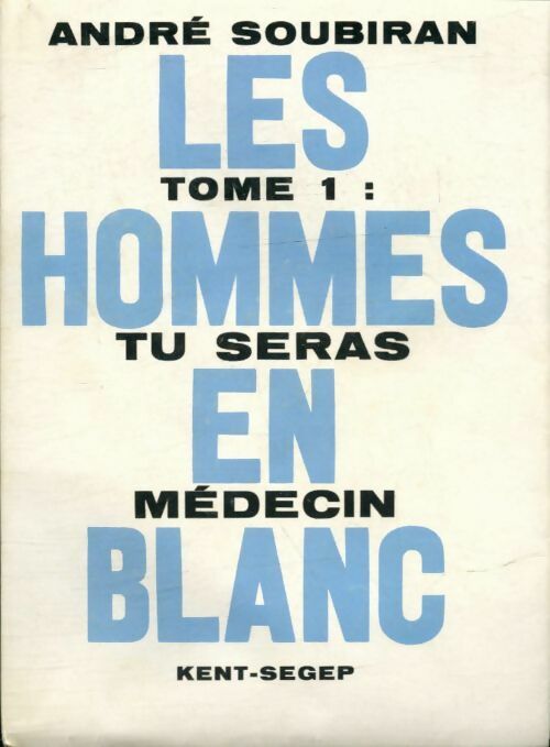Livrenpoche : Les hommes en blanc Tome I : Tu seras médecin - André Soubiran - Livre
