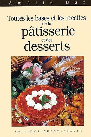 Livrenpoche : Toutes les bases et les recettes de la pâtisserie et des desserts - Amélie Bar - Livre