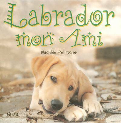 Labrador mon ami - Michèle Pellissier -  Grund GF - Livre