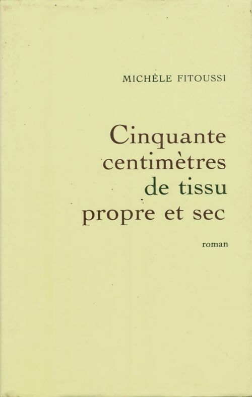 Cinquante centimètres de tissu propre et sec - Michèle Fitoussi -  Le Grand Livre du Mois GF - Livre