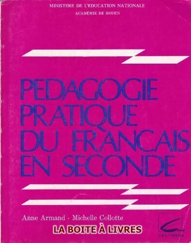 Pédagogie pratique du français en seconde - Anne Armand ; Michelle Collotte -  CRDP Rouen - Livre