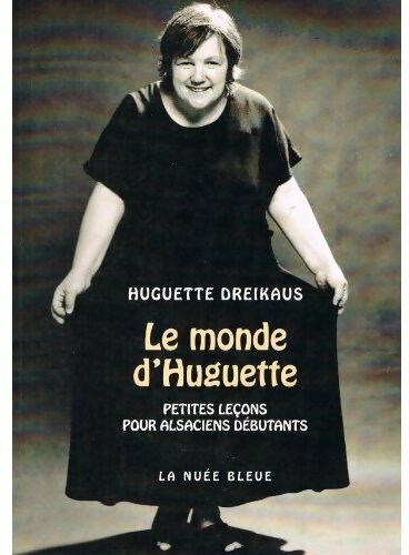 Livrenpoche : Le monde d'Huguette. Petites leçons pour alsaciens débutants - Huguette Dreikaus - Livre