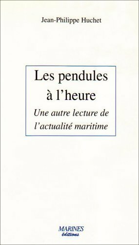 Livrenpoche : Les pendules à l'heure. Une autre lecture de l'actualité maritime - Jean-Philippe Huchet - Livre