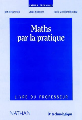 Livrenpoche : Maths par la pratique 3e technologique. Livre du professeur - Jean-Denis Astier, Anne Morreeuw, Gisèle Vetticoz-Crostofini - Livre