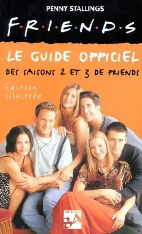 Friends. Le guide officiel des saisons 2 et 3 - Penny Stallings -  84 Gf - Livre