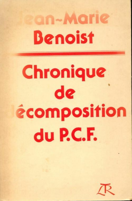 Livrenpoche : Chronique de décomposition du P.C.F. - Jean-Marie Benoist - Livre
