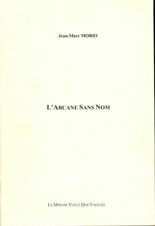 Livrenpoche : L'arcane sans nom - Jean-Marc Morio - Livre