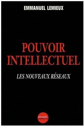 Pouvoir intellectuel. Les nouveaux réseaux - Emmanuel Lemieux -  Impacts - Livre