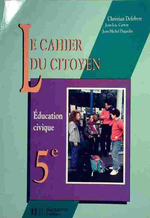 Education civique 5e. Cahier du citoyen - Christian Defebvre -  Hachette Collèges - Livre