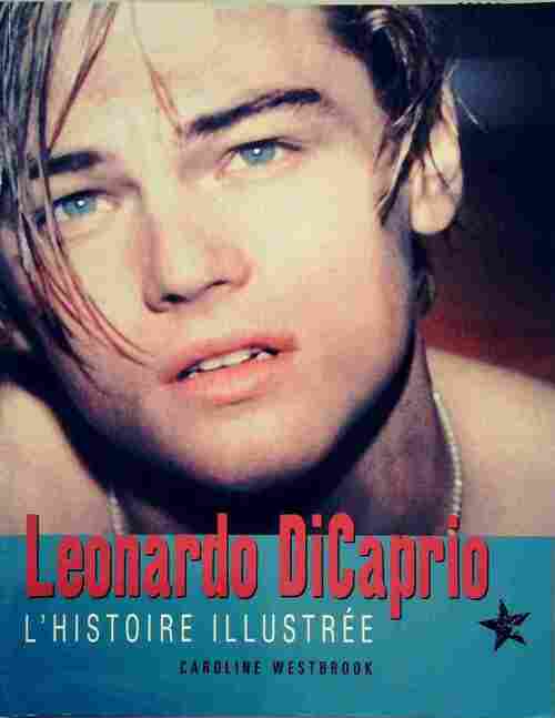 Livrenpoche : Leonardo Dicaprio. L'histoire illustrée - Caroline Westbrook - Livre