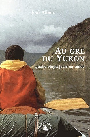 Livrenpoche : Au gré du Yukon. Quatre-vingts jours en canoë - Joël Allano - Livre