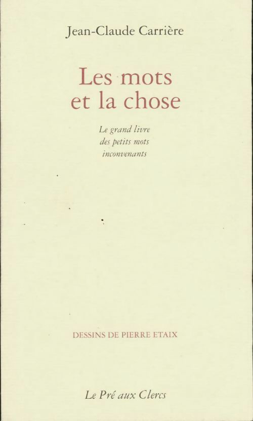 Livrenpoche : Les mots et la chose. Le grand livre des petits mots inconvenants - Jean-Claude Carrière - Livre