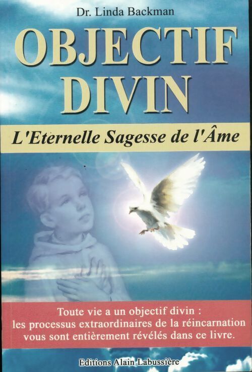 Objectif divin. L'éternelle sagesse de l'âme - Linda Backman - Livre