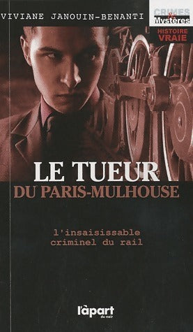 Le tueur du Paris-Mulhouse. L'insaisissable criminel du rail - Viviane Janouin-Benanti - Livre