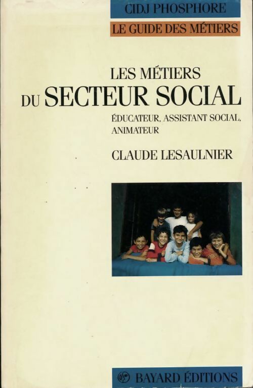 Les métiers du secteur social. Educateur, assistant social animateur - Claude Lesaulnier -  Le guide des métiers - Livre