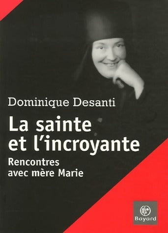 Livrenpoche : La sainte et l'incroyante. Rencontres avec mère Marie - Dominique Desanti - Livre