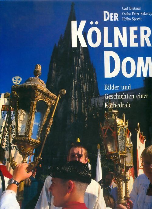 Livrenpoche : Der kölner dom. bilder und geschichten einer kathedrale - Csaba P. Rakoczy - Livre