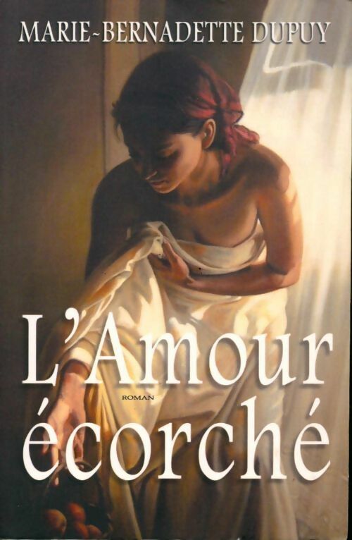 Livrenpoche : L'amour écorché - Marie-Bernadette Dupuy - Livre