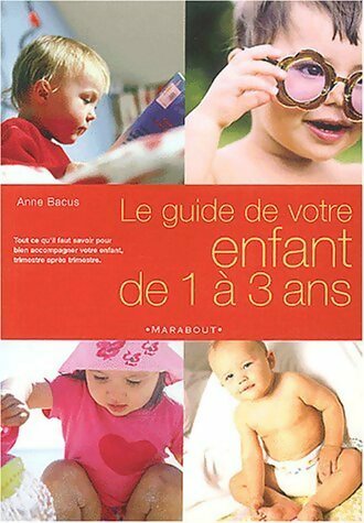 Le guide de votre enfant de 1 à 3 ans - Anne Bacus -  Marabout GF - Livre