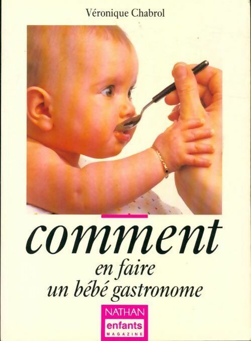 Comment en faire un bébé gastronome - Véronique Chabrol -  Nathan GF - Livre