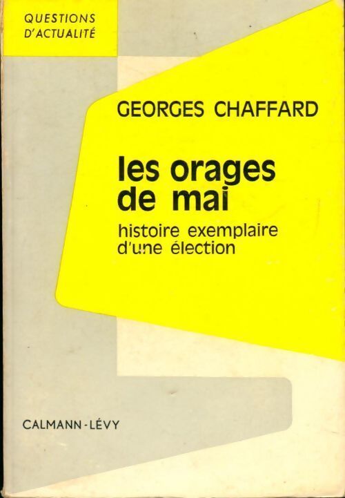 Les orages de mai. Histoire exemplaire d'une élection - Georges Chaffard - Livre