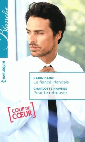 Livrenpoche : Le fiancé irlandais / Pour te retrouver - Karin Baine, Charlotte Hawkes - Livre