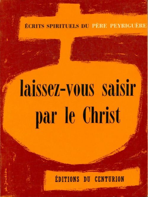 Laissez-vous saisir par le Christ - Albert Peyriguère - Livre