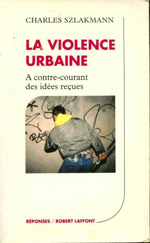 Livrenpoche : La violence urbaine. A contre-courant des idées reçues - Charles Szlakmann - Livre