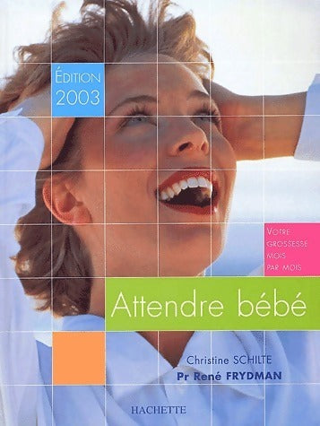 Attendre bébé 2003 - Christine Schilte -  Hachette GF - Livre