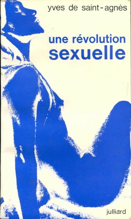 Un révolution sexuelle - Yves De Saint-Agnès -  Julliard GF - Livre