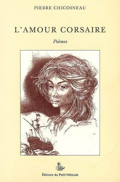 L'amour corsaire - Pierre Chicoineau -  Petit Véhicule GF - Livre