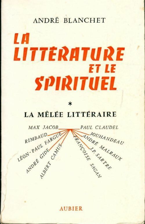 Livrenpoche : La littérature et le spirituel Tome I : La mêlée littéraire - André Blanchet - Livre
