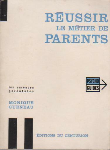 Réussir le métier de parents - Monique Gueneau -  Psycho guides - Livre