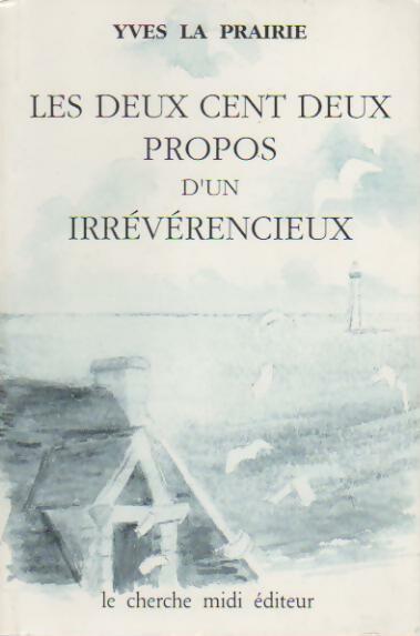 Les deux cent deux propos d'un irrévérencieux - Yves La Prairie -  Cherche Midi poche - Livre