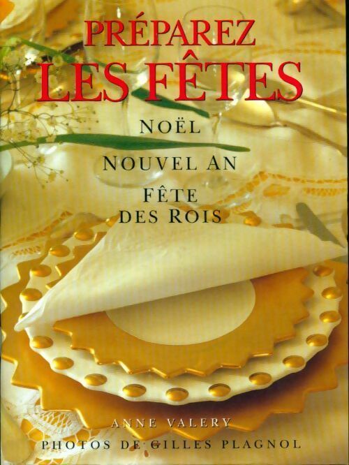Préparez les fêtes. Noël, Nouvel an, fête des rois - Anne Valéry -  France Loisirs GF - Livre