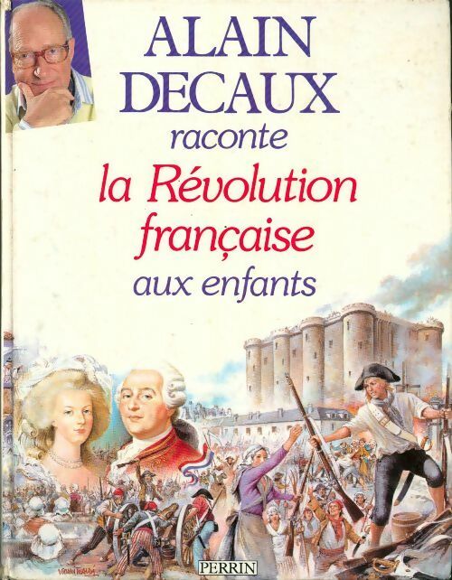 Alain Decaux raconte la Révolution française aux enfants - Alain Decaux -  Perrin GF - Livre