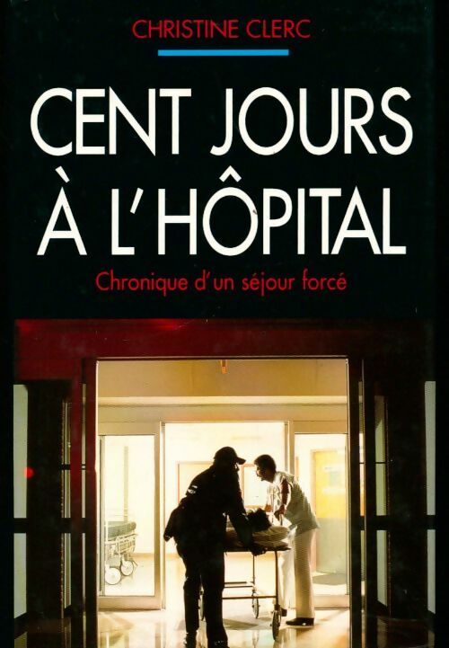 Cent jours à l'hôpital - Christine Clerc -  France Loisirs GF - Livre