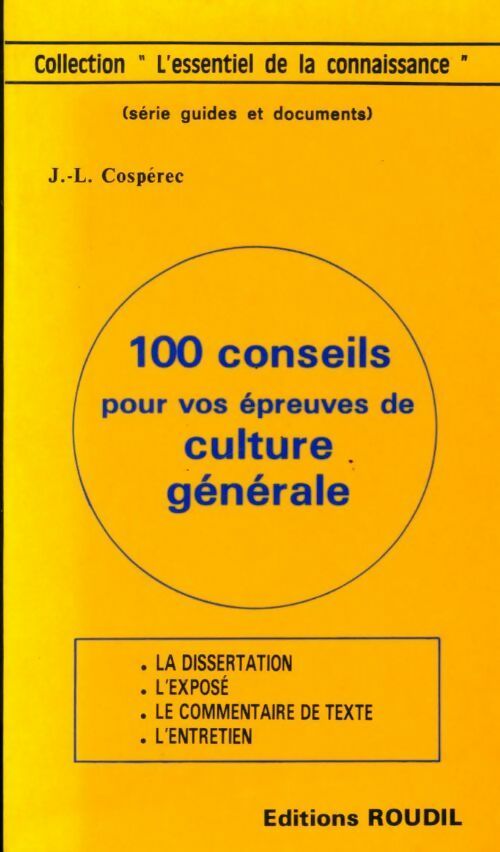 100 conseils pour vos épreuves de culture générale - J.L. Cospérec -  L'essentiel de la connaissance - Livre