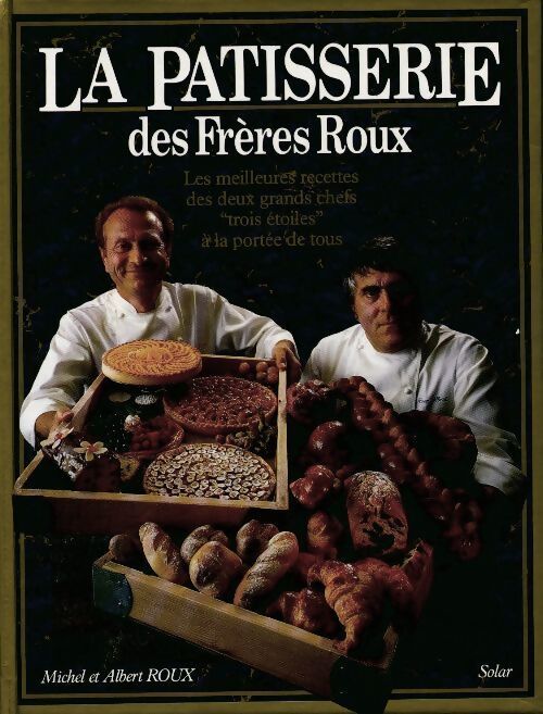 La pâtisserie des frères Roux - Michel Roux, Albert Roux - Livre