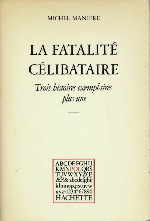 Livrenpoche : La fatalité célibataire. Trois histoires exemplaires plus une - Michel Manière - Livre