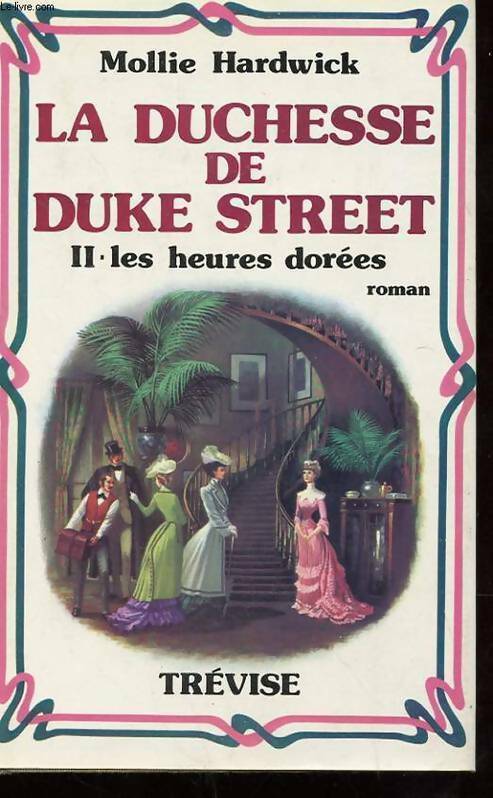 Livrenpoche : La duchesse de Duke Street Tome II : Les heures dorées - Mollie Hardwick - Livre