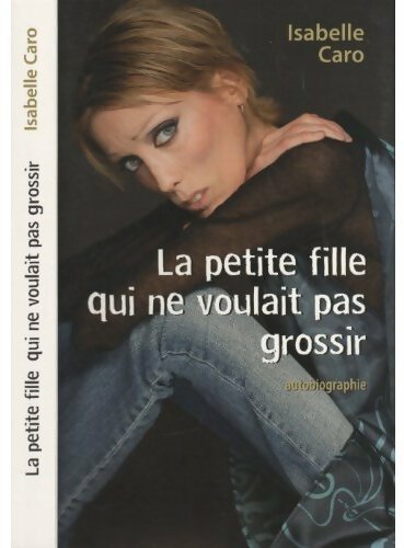 Livrenpoche : La petite fille qui ne voulait pas grossir - Isabelle Caro - Livre