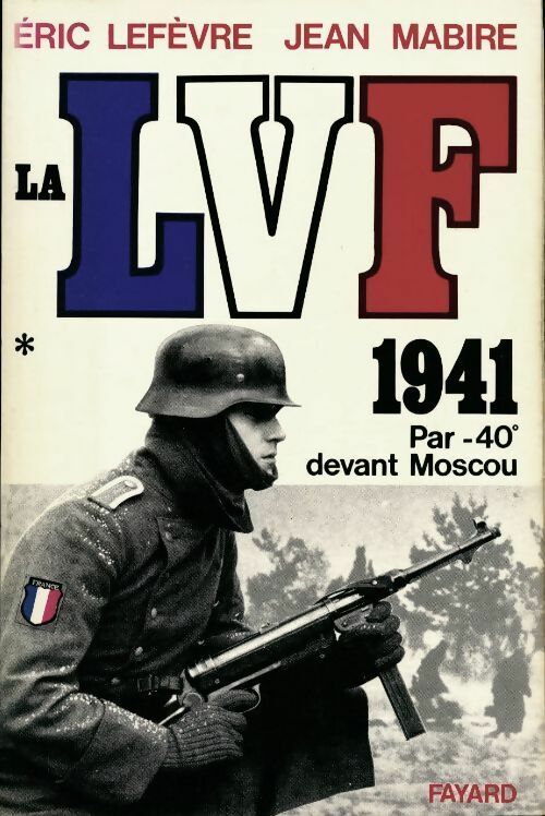 Livrenpoche : La LVF Tome I : 1941 par -40°devant Moscou - Jean Mabire - Livre