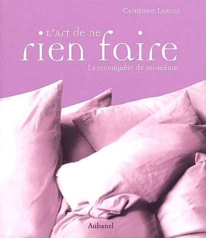 Livrenpoche : L'art de ne rien faire. La reconquête de soi-même - Catherine Laroze - Livre