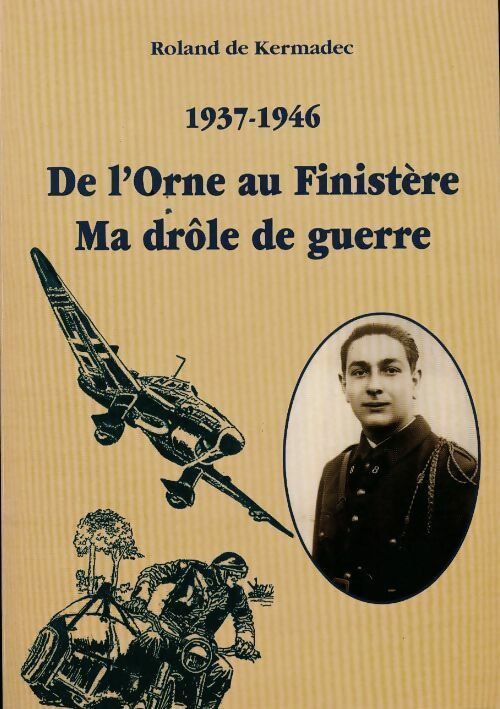 1937-1946. De l'Orne au Finistère. Ma drôle de guerre - Roland De Kermadec -  Compte d'auteur GF - Livre