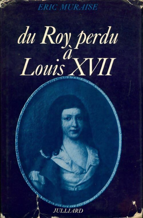 Livrenpoche : Du Roy perdu à Louis XVII - Eric Muraise - Livre