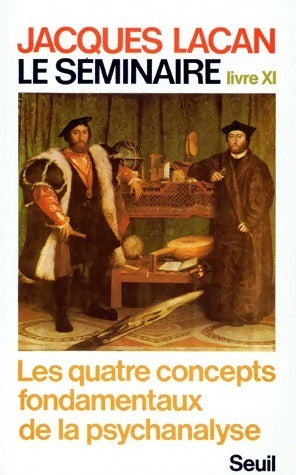 Livrenpoche : Le séminaire Tome XI : Les quatre concepts fondamentaux de la psychanalyse - Jacques Lacan - Livre
