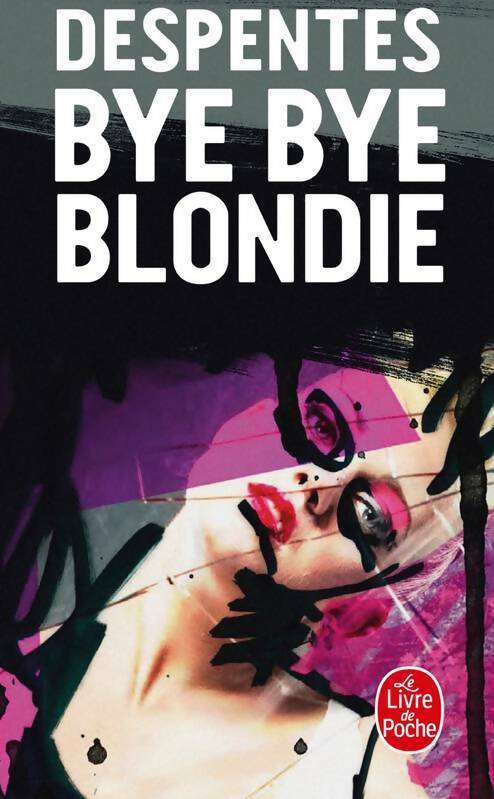 Livrenpoche : Bye bye Blondie - Virginie Despentes - Livre