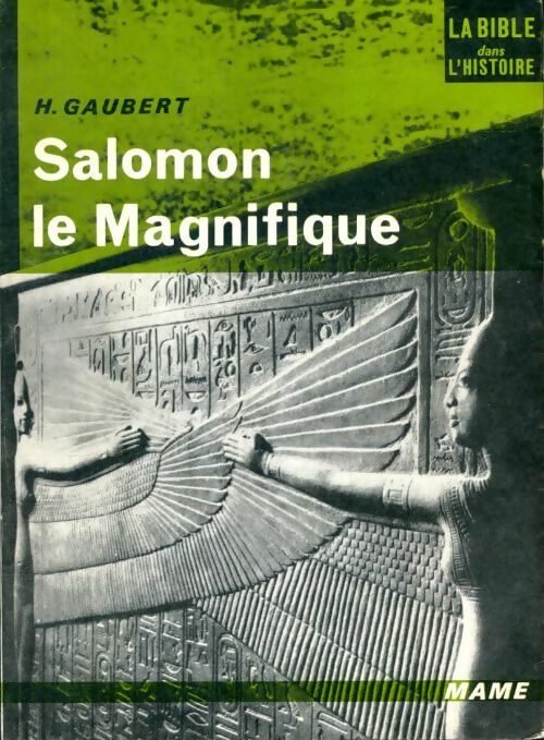 Salomon le magnifique - Henri Gaubert -  La Bible dans l'histoire - Livre
