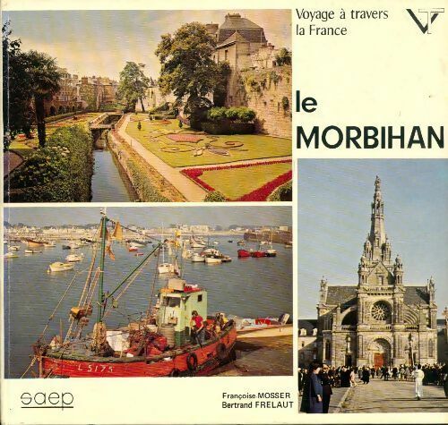 Le Morbihan - Bertrand Frélaut ; Françoise Mosser -  Voyage à travers la France - Livre